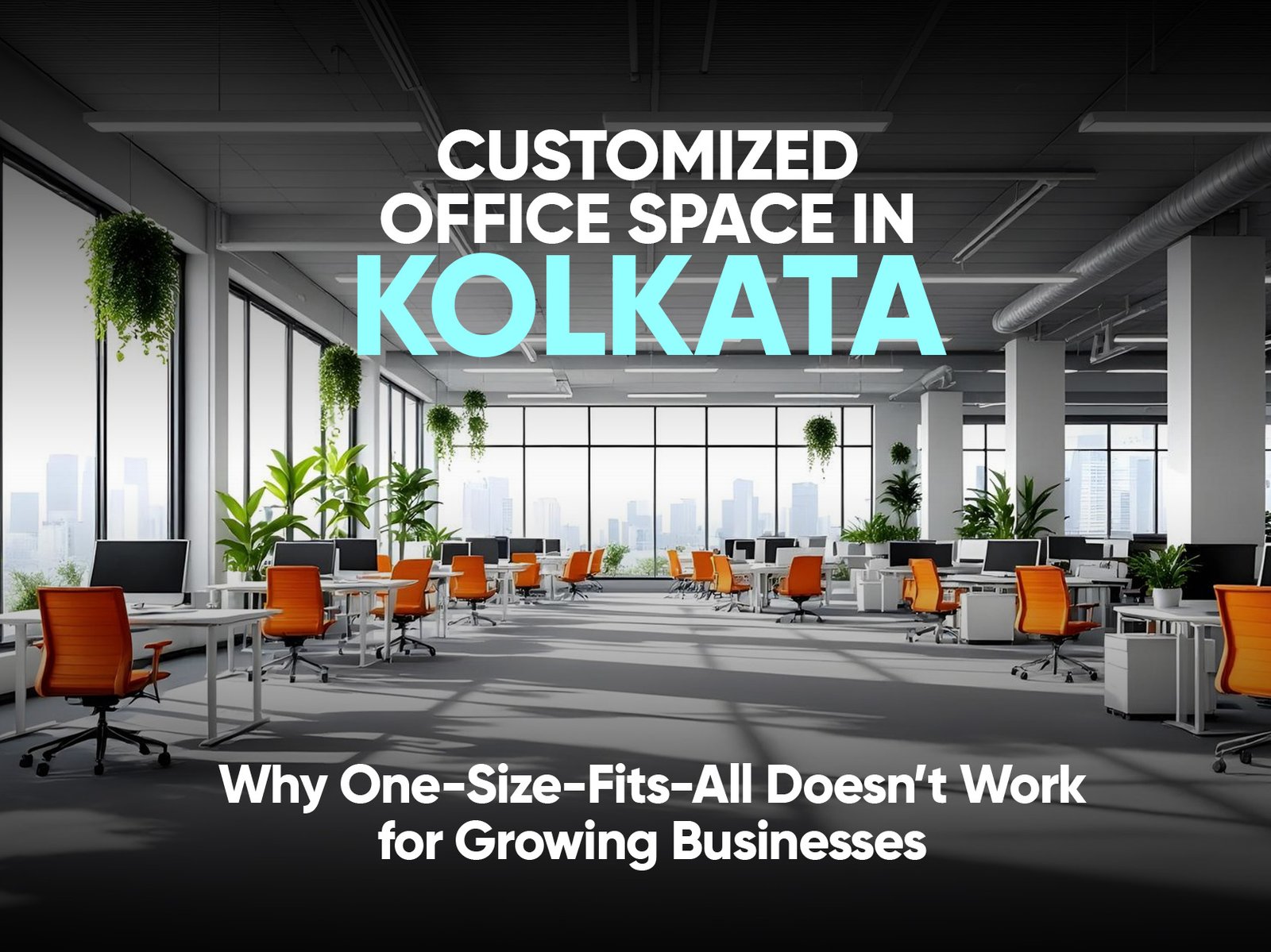 You are currently viewing Customized Office Space in Kolkata: Why One-Size-Fits-All Doesn’t Work for Growing Businesses