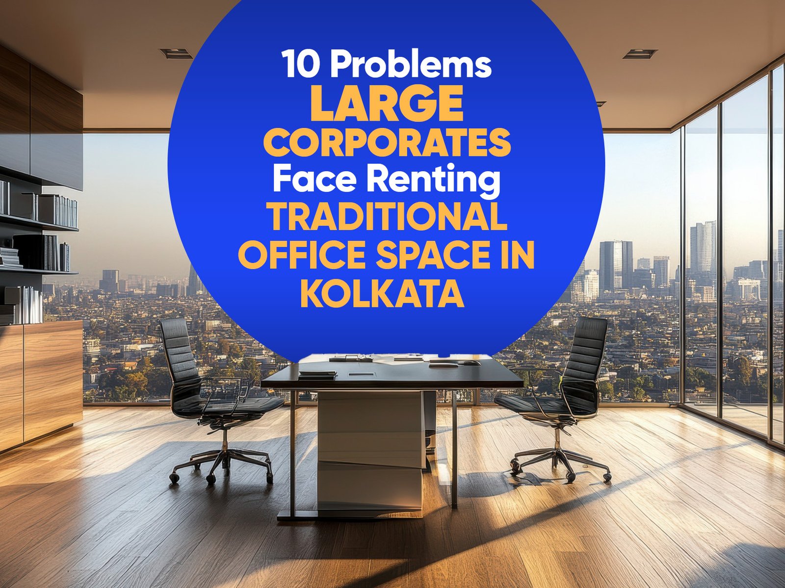 You are currently viewing 10 Problems Large Corporates Face Renting Traditional Office Space in Kolkata (And How to Solve All of Them)