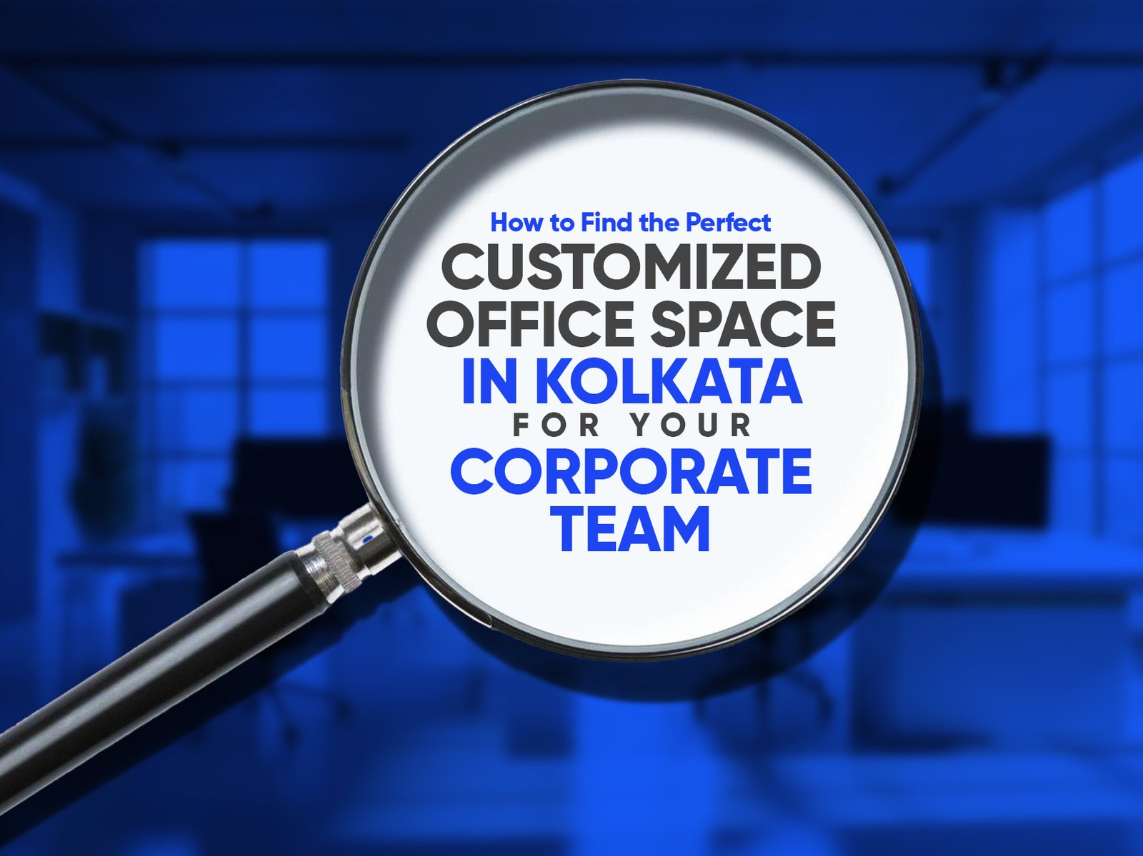You are currently viewing How to Find the Perfect Customized Office Space in Kolkata for Your Corporate Team (Step-by-Step Guide)